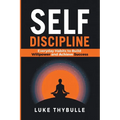 Self-Discipline: Everyday Habits to Build Willpower and Achieve Success - Paperback